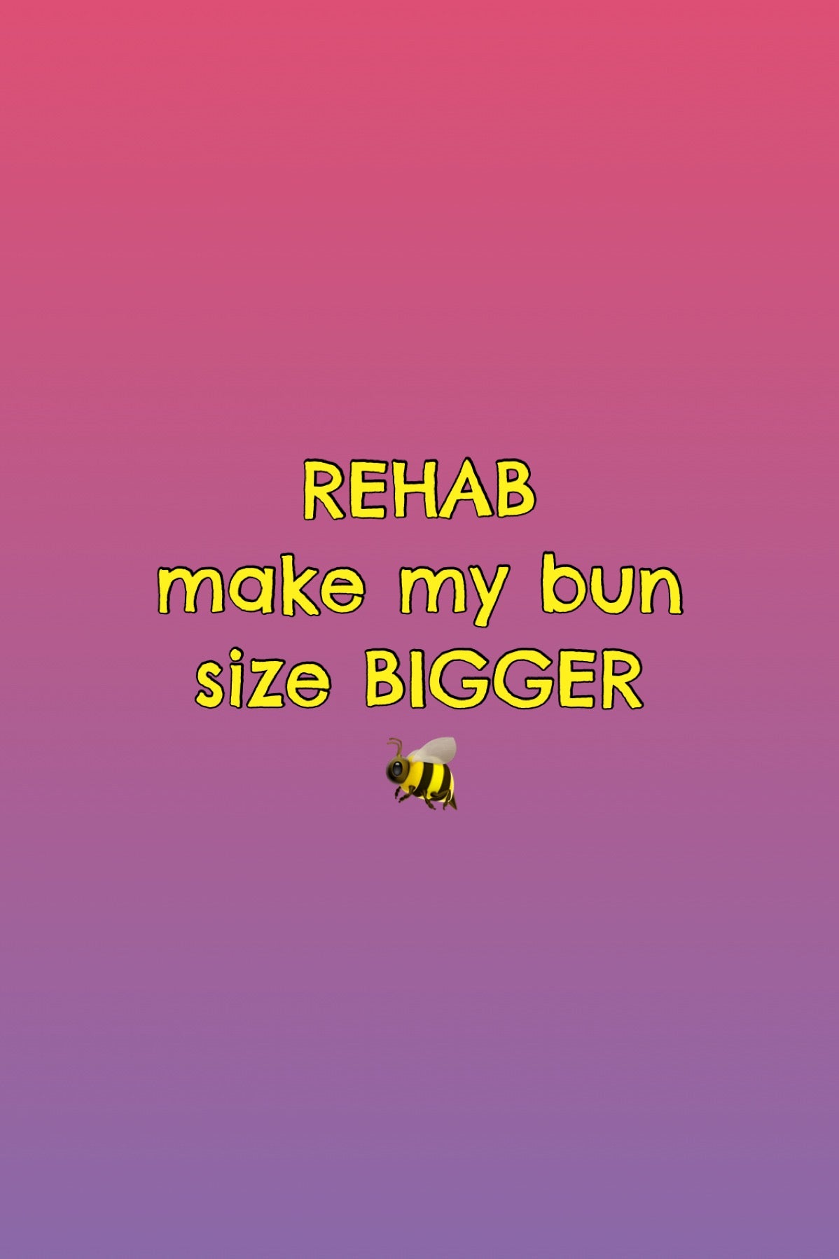 Beehive - REHAB - Make my bun size LARGER