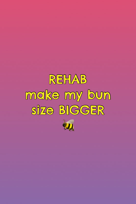 Beehive - REHAB - Make my bun size LARGER