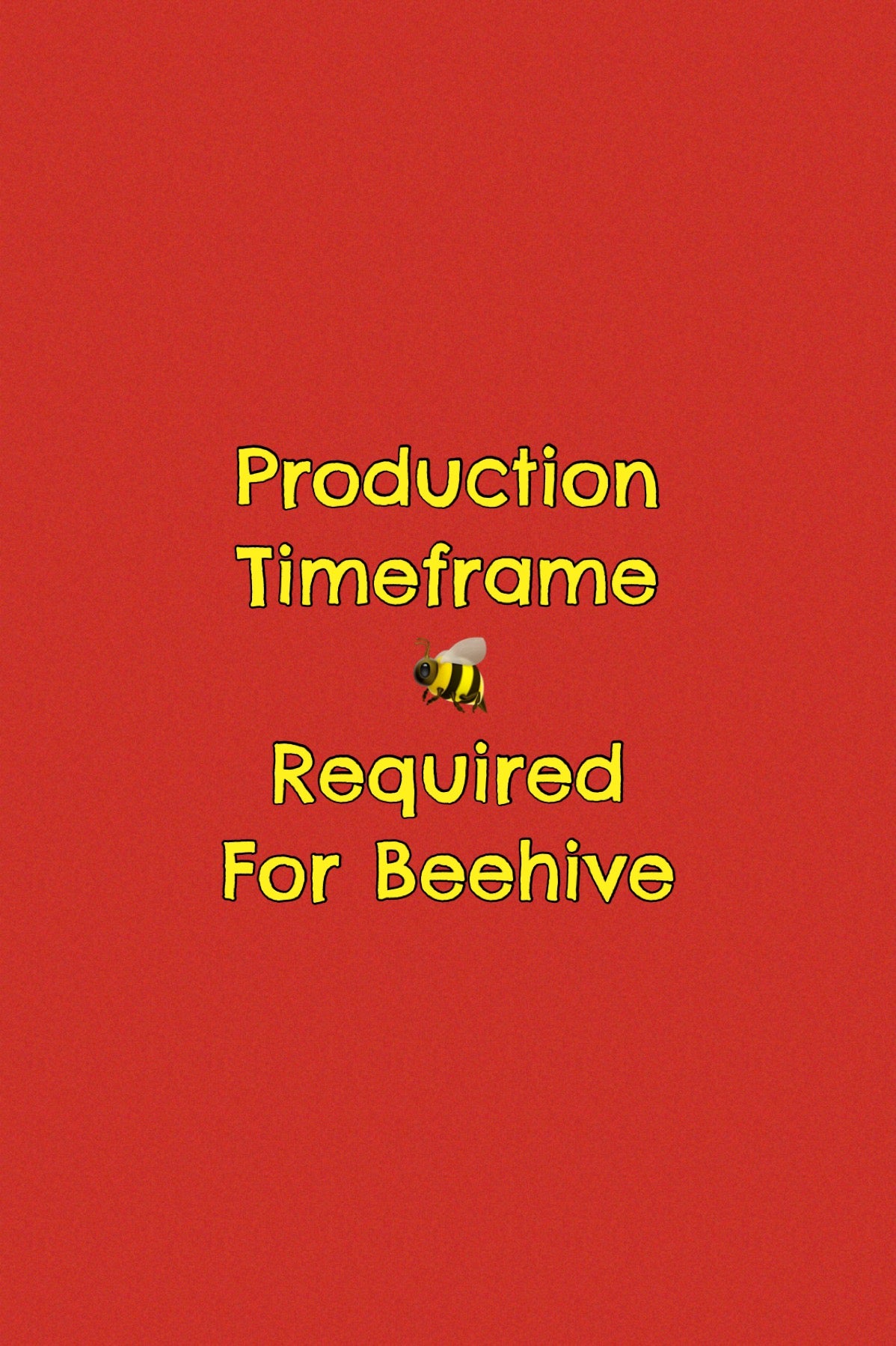 Beehive Production Timeframe